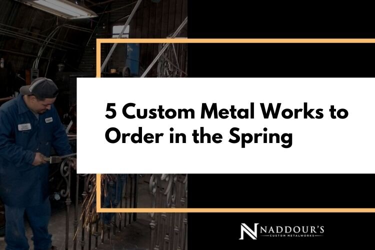 5 Custom Metal Works to Order in the Spring